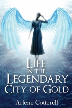 Life in the Legendary City of Gold - Cotterell, Arlene