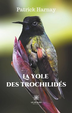 La yole des trochilidés - Harnay, Patrick