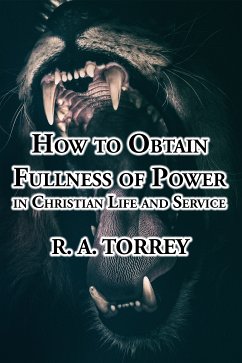 How to Obtain Fullness of Power in Christian Life and Service (eBook, ePUB) - Torrey, R. A.