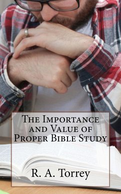 The Importance and Value of Proper Bible Study (eBook, ePUB) - R. A., Torrey