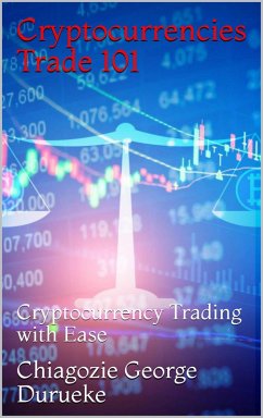 Cryptocurrencies Trade 101 (eBook, ePUB) - Durueke, Chiagozie George