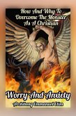 Worry and Anxiety: How and Why To Overcome the monster As A Christian (eBook, ePUB)