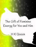 The Gift of Feminine Energy for You and Him (eBook, ePUB) The Gift of Feminine Energy for You and Him (eBook, ePUB)