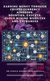Earning Money through Crypto Currency Airdrops, Bounties, Faucets, Cloud Mining Websites and Exchanges (eBook, ePUB)