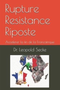 Rupture Resistance Riposte: Accelerer la fin de la Francafrique - Secke, Leopold Moise