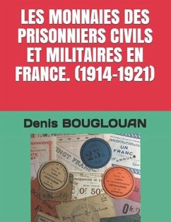 Les Monnaies Des Prisonniers Civils Et Militaires En France. (1914-1921) - Bouglouan, Denis