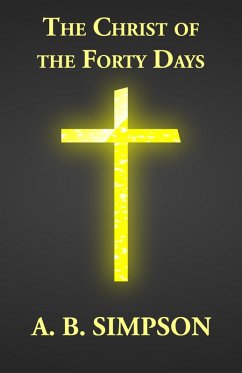 The Christ of the Forty Days (eBook, ePUB) - Simpson, A. B.