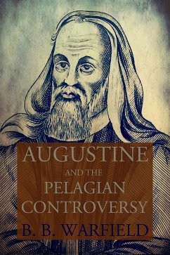 Augustine and the Pelagian Controversy (eBook, ePUB) - Warfield, B. B.