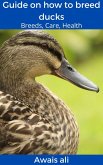 How to breed ducks: beginner's guide with everything you need to know, with many images for maximum compression. (eBook, ePUB) How to breed ducks: beginner's guide with everything you need to know, with many images for maximum compression. (eBook, ePUB)