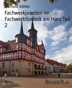 Fachwerkjuwelen im Fachwerkfünfeck am Harz Teil 2 (eBook, ePUB) - Köhler, Gerhard