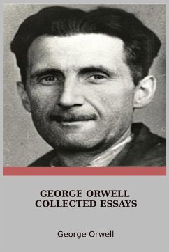 George Orwell Collected Essays - Orwell, George