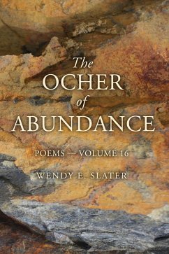 The Ocher of Abundance, Poems-Volume 16 (The Traduka Wisdom Poetry Series, #16) (eBook, ePUB) - Slater, Wendy E