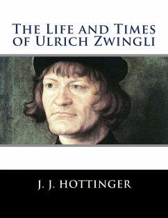 The Life and Times of Ulrich Zwingli (eBook, ePUB) - Hottinger, J. J.