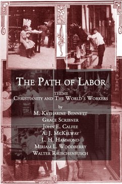 The Path of Labor (eBook, ePUB) - Rauschenbusch, Walter; Bennett, M. Katharine; Scribner, Grace; Calfee, John E.; McKelway, A. J.; Hammond, L. H.; Woodberry, Miriam L.