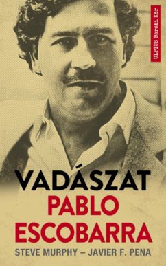 Vadászat Pablo Escobarra (eBook, ePUB) - Murphy, Steve; F. Pena, Javier