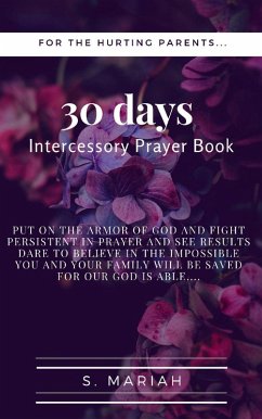 30 days Intercessory Prayer Book: For the Hurting Parents (eBook, ePUB) - Mariah, S.