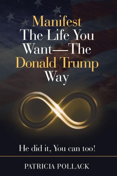 Manifest The Life You Want - The Donald Trump Way (eBook, ePUB)