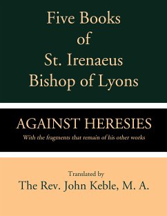 Five Books of St. Irenaeus Bishop of Lyons: Against Heresies with the Fragments that Remain of His other Works (eBook, ePUB) - Irenaeus, St.