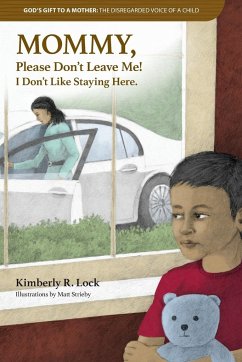God's Gift to a Mother: THE DISREGARDED VOICE OF A CHILD: MOMMY, Please Don't Leave Me! I Don't Like Staying Here. - Lock, Kimberly