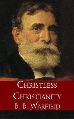 Christless Christianity (eBook, ePUB) - Warfield, B. B.