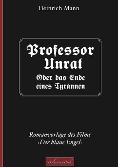 Professor Unrat ... oder Das Ende eines Tyrannen (eBook, ePUB) - Mann, Heinrich