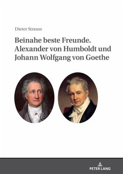 Beinahe beste Freunde. Alexander von Humboldt und Johann Wolfgang von Goethe - Strauss, Dieter