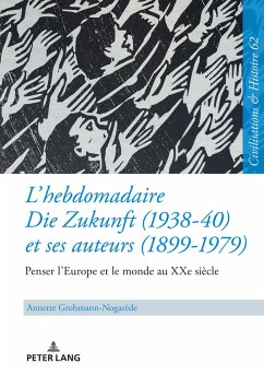 L¿hebdomadaire «Die Zukunft» (1938-40) et ses auteurs (1899-1979) : Penser l¿Europe et le monde au XXe siècle - Grohmann-Nogarède, Annette