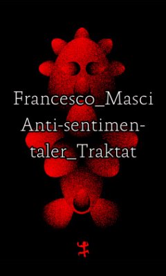 Antisentimentaler Traktat - Masci, Francesco