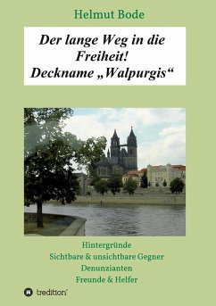 Der lange Weg in die Freiheit! Deckname ¿Walpurgis¿ - Bode, Helmut