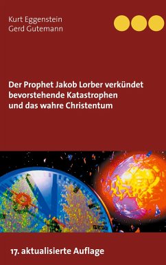 Der Prophet Jakob Lorber verkündet bevorstehende Katastrophen und das wahre Christentum - Eggenstein, Kurt;Gutemann, Gerd