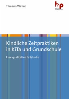 Kindliche Zeitpraktiken in KiTa und Grundschule - Wahne, Tilmann