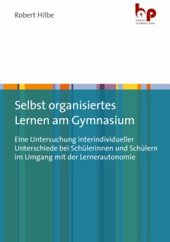 Selbst organisiertes Lernen am Gymnasium - Hilbe, Robert