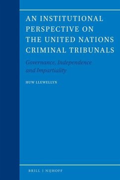 An Institutional Perspective on the United Nations Criminal Tribunals: Governance, Independence and Impartiality - Llewellyn, Huw