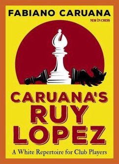 Caruana's Ruy Lopez: A White Repertoire for Club Players - Caruana, Fabiano