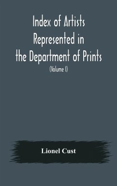 Index of artists represented in the Department of Prints and Drawings in the British Museum (Volume I) Dutch and Flemish School, German School - Cust, Lionel