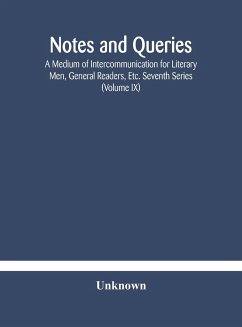 Notes and queries; A Medium of Intercommunication for Literary Men, General Readers, Etc. Seventh Series (Volume IX) - Unknown