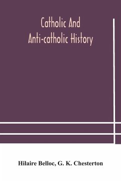 Catholic and Anti-Catholic history - Belloc, Hilaire; K. Chesterton, G.