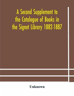 A Second Supplement to the Catalogue of Books in the Signet Library 1882-1887 with A Subject Index to the Whole Catalogue - Unknown