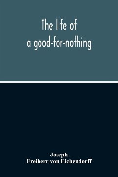 The Life Of A Good-For-Nothing - Eichendorff, Freiherr von; Joseph