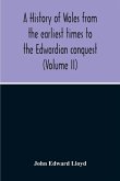 A History Of Wales From The Earliest Times To The Edwardian Conquest (Volume Ii)