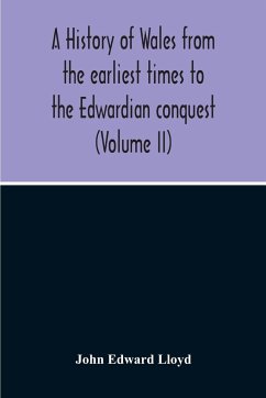 A History Of Wales From The Earliest Times To The Edwardian Conquest (Volume Ii) - Edward Lloyd, John