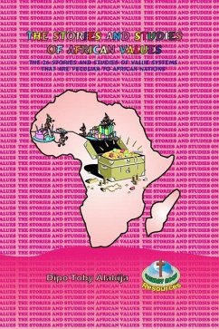The Stories and Studies of African Values: The 26 Stories And Studies Of Value Systems That Are Peculiar To African Nations - Alakija, Dipo Toby