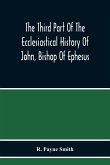 The Third Part Of The Ecclesiastical History Of John, Bishop Of Ephesus