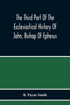 The Third Part Of The Ecclesiastical History Of John, Bishop Of Ephesus - Payne Smith, R.