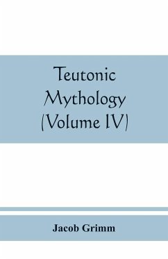 Teutonic mythology (Volume IV) - Grimm, Jacob