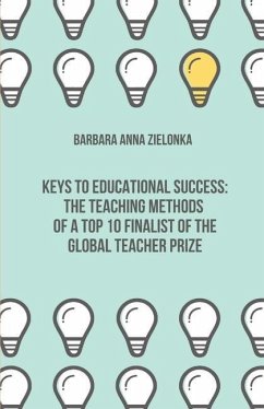 Keys to Educational Success: The Teaching Methods of a Top 10 Finalist of the Global Teacher Prize - Zielonka, Barbara Anna