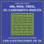 Un, Dos, Tres, El Laberinto Inglés: Tres aventuras del detective Flánagan con ilustraciones en 3D