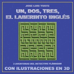 Un, Dos, Tres, El Laberinto Inglés: Tres aventuras del detective Flánagan con ilustraciones en 3D - Yuste, José Luis