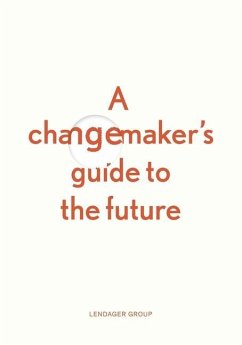 A changemaker's guide to the future - Lendager, Anders; Vind, Ditte Lysgaard