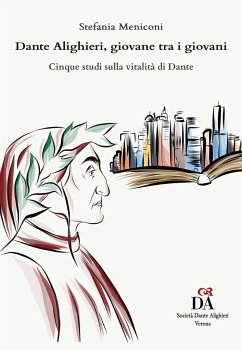 Dante Alighieri, giovane tra i giovani: Cinque studi sulla vitalità di Dante - Meniconi, Stefania